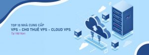 top 10 nhà cung cấp dịch vụ vps chất lượng