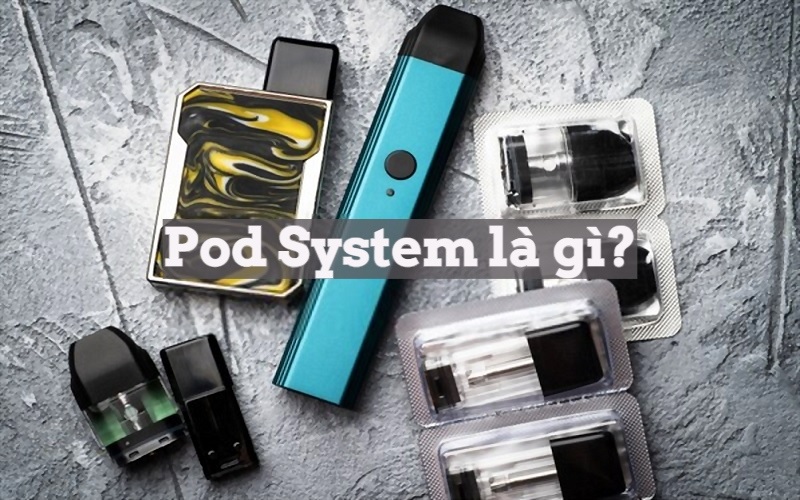 pod system là gì